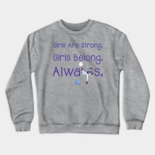 Yes Pepper - Girls Are Strong. Girls Belong. Always. Crewneck Sweatshirt